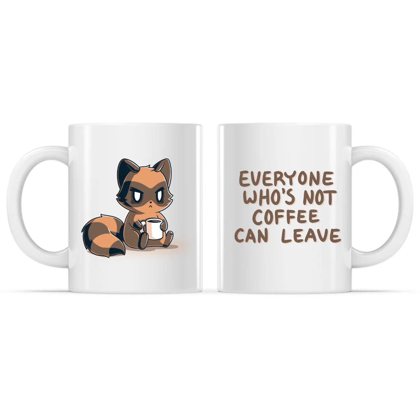 Everyone Who's Not Coffee Can Leave Mug